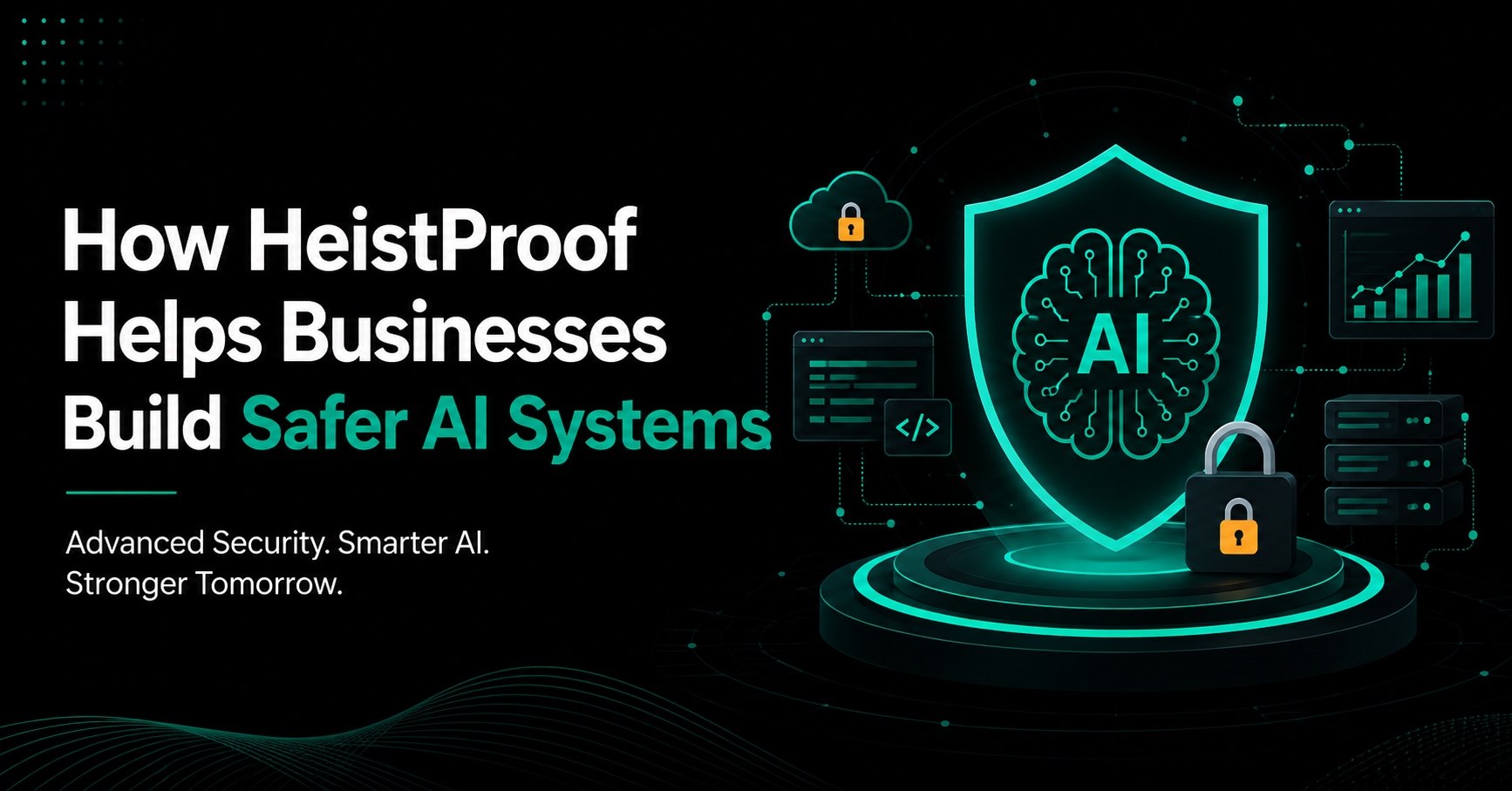 How HeistProof Helps Businesses Build Safer AI Systems